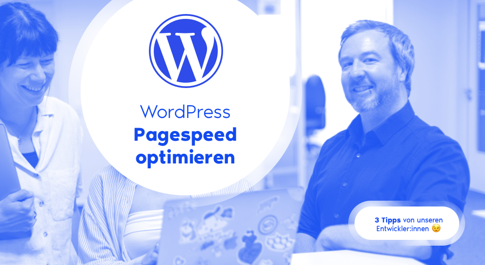 WordPress Padespeed optimieren - 3 Tipps von unseren Entwickler:innen